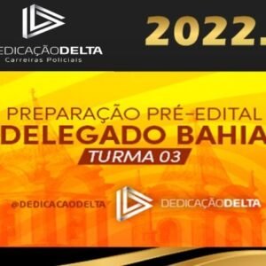 PC-BA – PREPARAÇÃO PRÉ-EDITAL DELEGADO BAHIA – TURMA 3- Dedicacao Delta 2022 - Rateio PCBA Delta PC BA Delegado Policia CIvil Bahia Policial