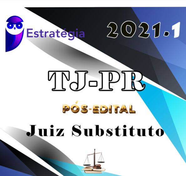 TJ PR - Magistratura - Juiz Substituto - Reta Final - PÓS EDITAL - ESTRATEGIA 2021 - TJPR PARANA