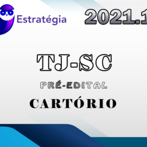 TJ-SC – Cartórios – Pré Edital – Estrategia 2021 - TJSC Santa Catarina