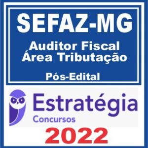 SEFAZ MG (Auditor Fiscal – Área Tributação) Pós Edital – Estratégia 2022