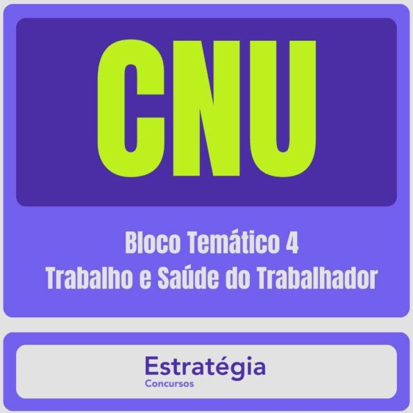 CNU – Concurso Nacional Unificado (Bloco Temático 4 – Trabalho e Saúde do Trabalhador) Pacote Completo – 2024 (Pós-Edital) - Rateio Estratégia Pós Edital