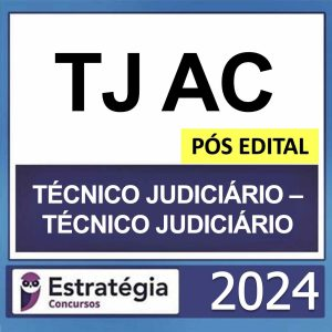 TJ AC – PÓS EDITAL – (TÉCNICO JUDICIÁRIO – TÉCNICO JUDICIÁRIO) – ESTRATÉGIA 2024