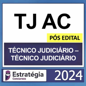 TJ AC – PÓS EDITAL – (TÉCNICO JUDICIÁRIO – TÉCNICO JUDICIÁRIO) – ESTRATÉGIA 2024