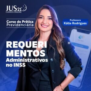 Prática em Direito Previdenciário - Requerimentos Administrativos no INSS (JUS21 2024)