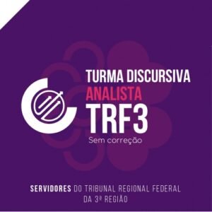 TURMA DISCURSIVA - ANALISTA TRF3 2024 SEM CORREÇÃO INDIVIDUALIZADA (CICLOS 2024)