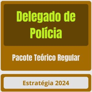 Delegado de Polícia – Pacote Teórico (Regular) – Estratégia – 2024