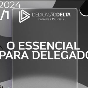 O Essencial para Delegado de Polícia [2024] Dedicação