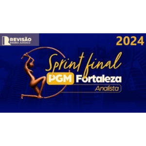 RPGE- Sprint Final Analista PGM Fortaleza (REVISÃO PGE 2024)