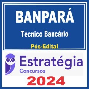 BANPARÁ (Técnico Bancário + PASSO) Pós Edital – Estratégia 2024