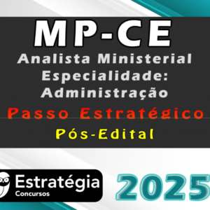 MP CE (Analista Ministerial – Especialidade: Administração) Pacote Passo Estratégico (Pós-Edital) – Estrategia 2025