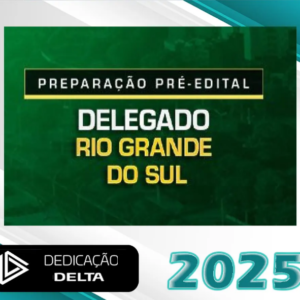 PREPARAÇÃO PRÉ-EDITAL DELEGADO RIO GRANDE DO SUL – Dedicação Delta 2025 – PC-RS - Rateio Delta Pc Rs Polícia Civil