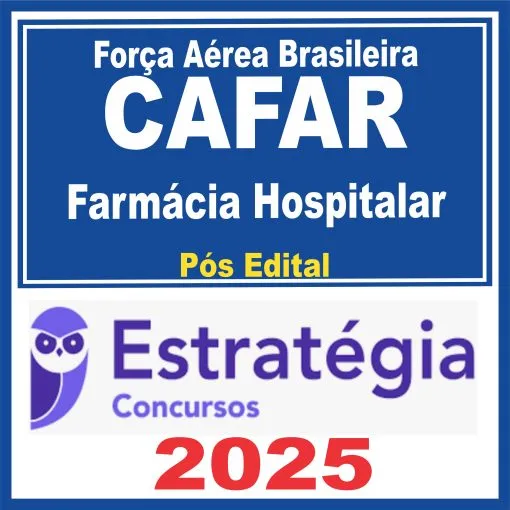 Força Aérea Brasileira – CAFAR (Farmácia Hospitalar) Pós Edital – Estratégia 2025