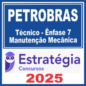 PETROBRAS (Técnico – Ênfase 7 – Manutenção Mecânica) Estratégia 2025