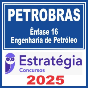 PETROBRAS (Ênfase 16 – Engenharia de Petróleo) Estratégia 2025