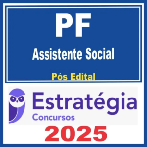 PF – Polícia Federal (Assistente Social) Pós Edital – Estratégia 2025