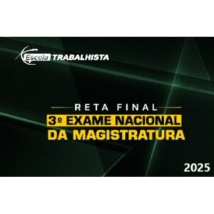 RETA FINAL - EXAME NACIONAL DA MAGISTRATURA (Escola Trabalhista 2025)