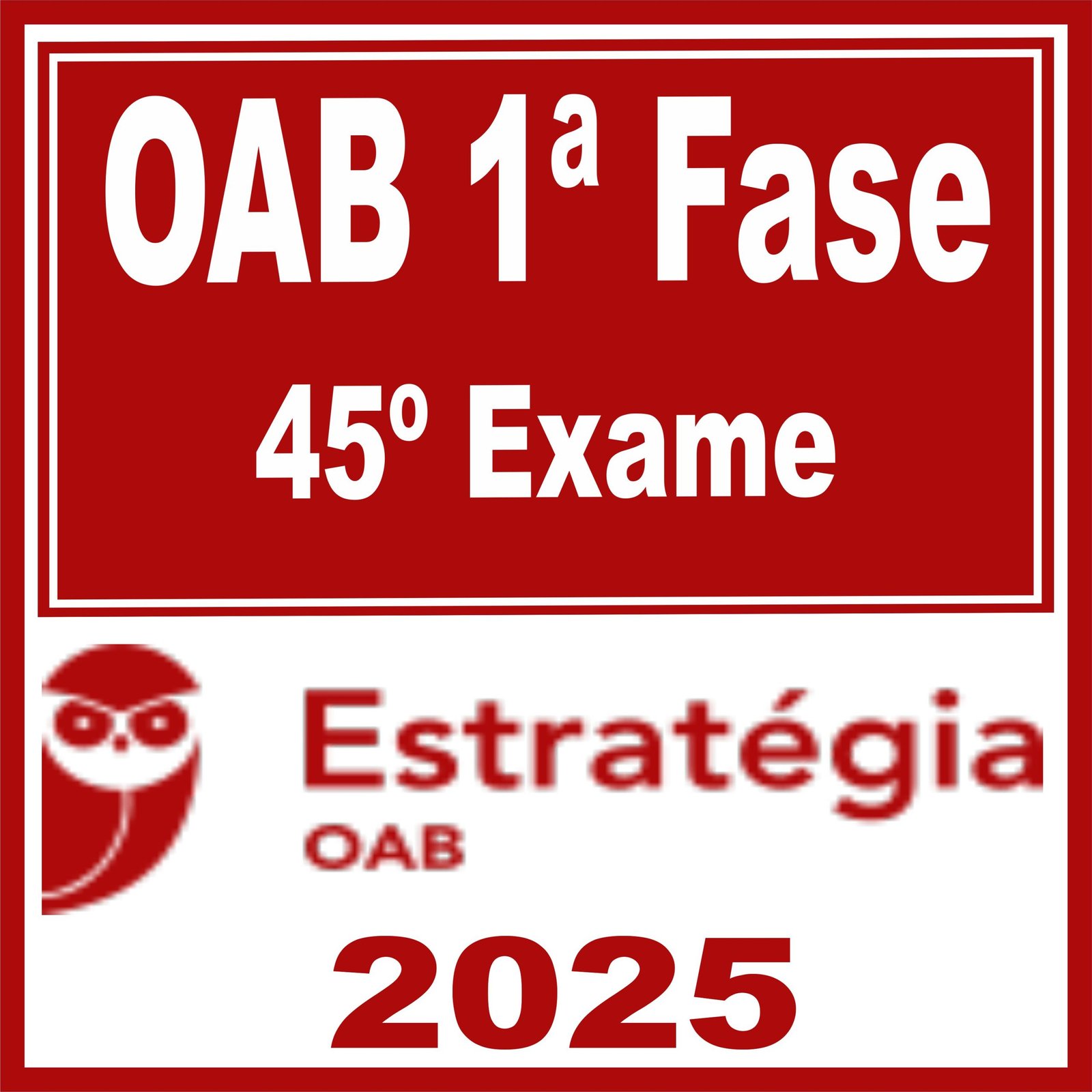 OAB 1ª Fase 45ª Exame – Estratégia 2025