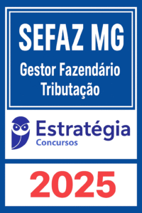 SEFAZ MG - Gestor Fazendário Tributação - Estrategia - 2025