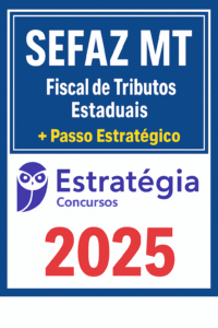 SEFAZ MT - Fiscal de Tributos Estaduais + Passo Estratégico - Estrategia - 2025