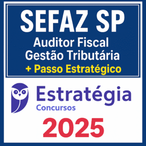 SEFAZ SP - Auditor Fiscal Gestão Tributária + Passo Estrategico - Estrategia - 2025