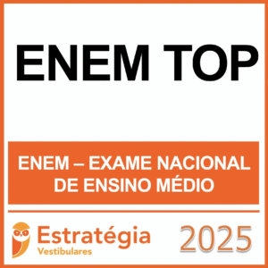 ENEM TOP – (EXAME NACIONAL ENSINO MÉDIO) – ESTRATÉGIA - 2025