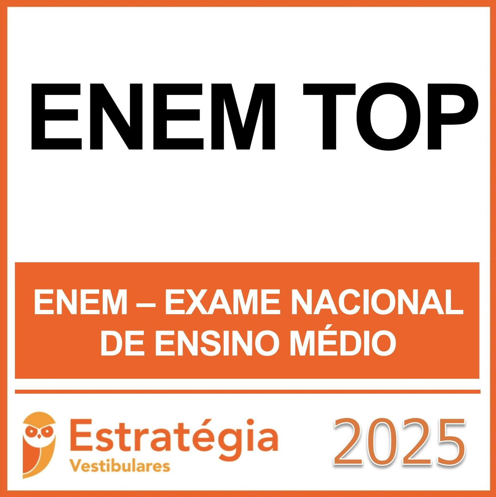 ENEM TOP – (EXAME NACIONAL ENSINO MÉDIO) – ESTRATÉGIA - 2025