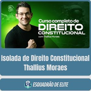 Direito Constitucional – Thallius Moraes (Esquadrão)