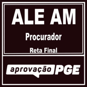 ALE AM (Procurador – Reta Final) Aprovação PGE 2025 - Amazonas Procuradoria ALEAM