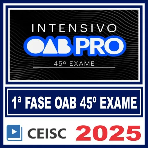OAB 1ª Fase 45º Exame (Intensivo Pro) Ceisc 2025 - Intensivo de Emergência OAB 45 2025